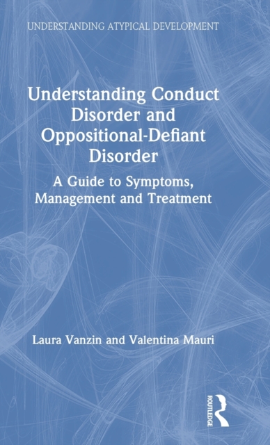 Understanding Conduct Disorder and Oppositional-Defiant Disorder : A guide to symptoms, management and treatment, Hardback Book