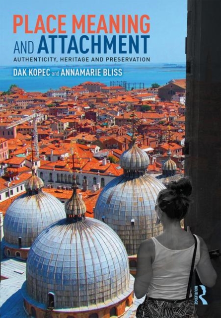 Place Meaning and Attachment : Authenticity, Heritage and Preservation, Hardback Book
