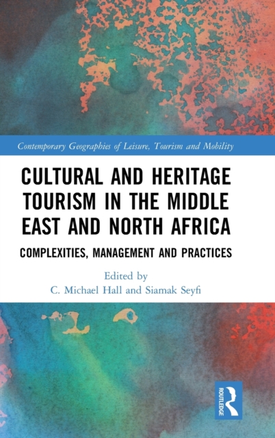 Cultural and Heritage Tourism in the Middle East and North Africa : Complexities, Management and Practices, Hardback Book