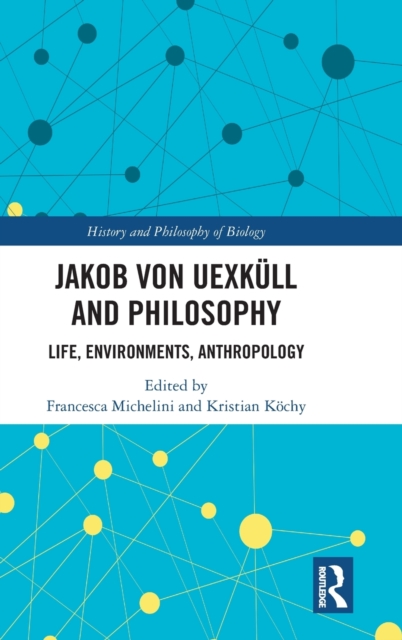 Jakob von Uexkull and Philosophy : Life, Environments, Anthropology, Hardback Book