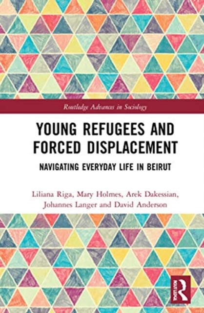 Young Refugees and Forced Displacement : Navigating Everyday Life in Beirut, Hardback Book