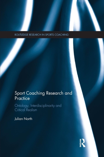 Sport Coaching Research and Practice : Ontology, Interdisciplinarity and Critical Realism, Paperback / softback Book
