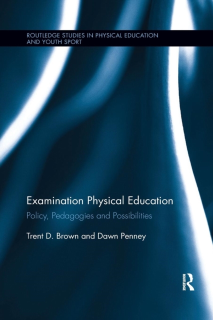 Examination Physical Education : Policy, Practice and Possibilities, Paperback / softback Book