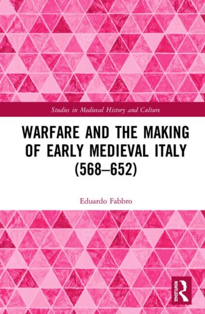Warfare and the Making of Early Medieval Italy (568-652), Hardback Book