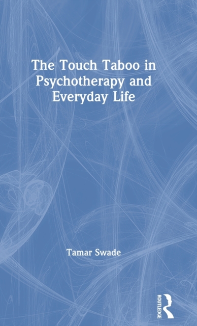 The Touch Taboo in Psychotherapy and Everyday Life, Hardback Book