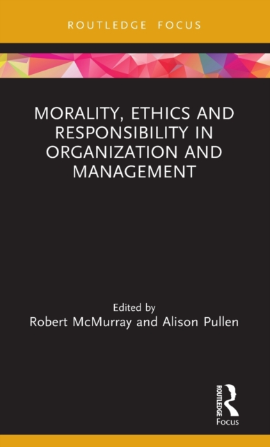Morality, Ethics and Responsibility in Organization and Management, Hardback Book