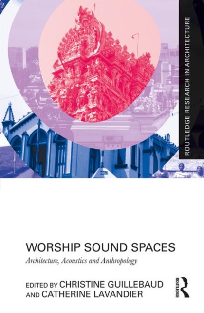 Worship Sound Spaces : Architecture, Acoustics and Anthropology, Hardback Book