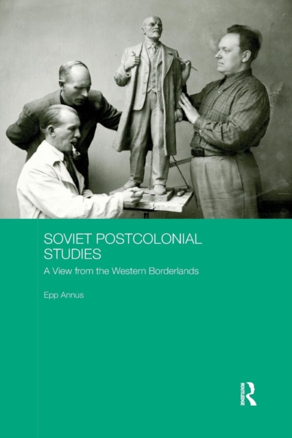 Soviet Postcolonial Studies : A View from the Western Borderlands, Paperback / softback Book