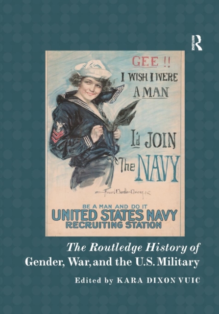 The Routledge History of Gender, War, and the U.S. Military, Paperback / softback Book