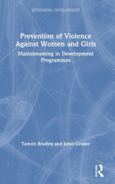 Prevention of Violence Against Women and Girls : Mainstreaming in Development Programmes, Hardback Book
