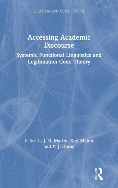 Accessing Academic Discourse : Systemic Functional Linguistics and Legitimation Code Theory, Hardback Book