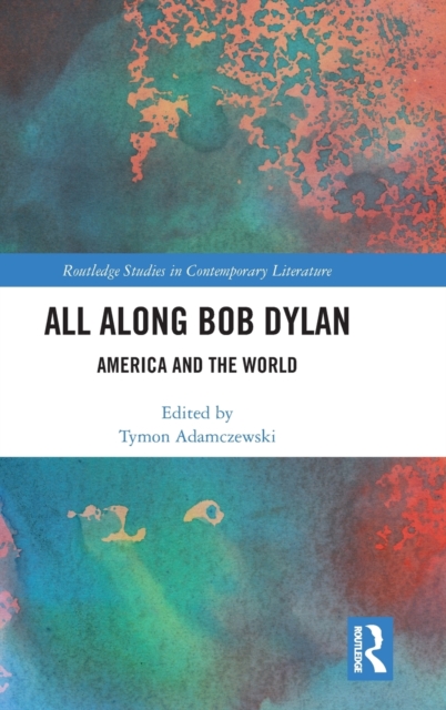 All Along Bob Dylan : America and the World, Hardback Book