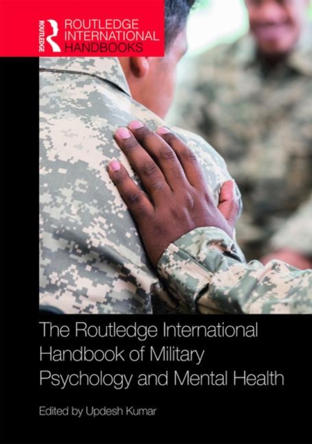 The Routledge International Handbook of Military Psychology and Mental Health, Hardback Book