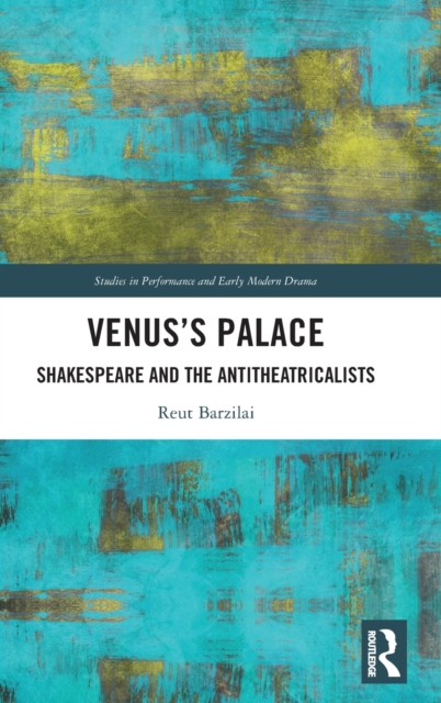 Venus’s Palace : Shakespeare and the Antitheatricalists, Hardback Book