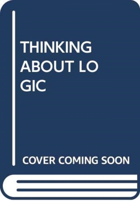 THINKING ABOUT LOGIC, Paperback Book