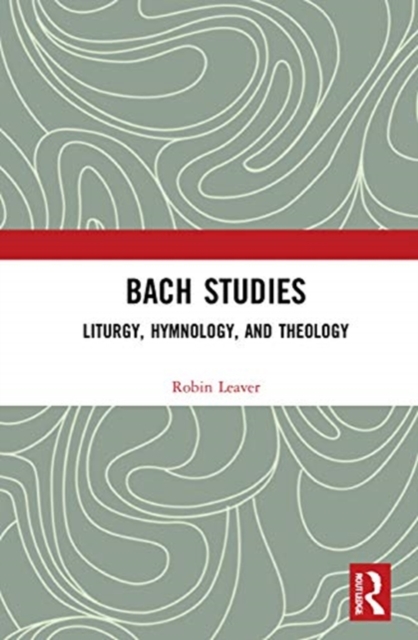 Bach Studies : Liturgy, Hymnology, and Theology, Hardback Book