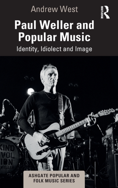 Paul Weller and Popular Music : Identity, Idiolect and Image, Hardback Book