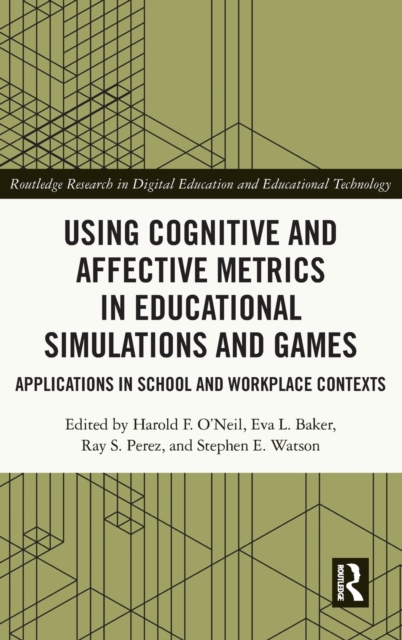 Using Cognitive and Affective Metrics in Educational Simulations and Games : Applications in School and Workplace Contexts, Hardback Book