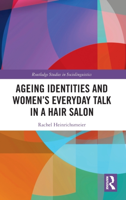 Ageing Identities and Women’s Everyday Talk in a Hair Salon, Hardback Book