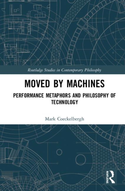 Moved by Machines : Performance Metaphors and Philosophy of Technology, Hardback Book