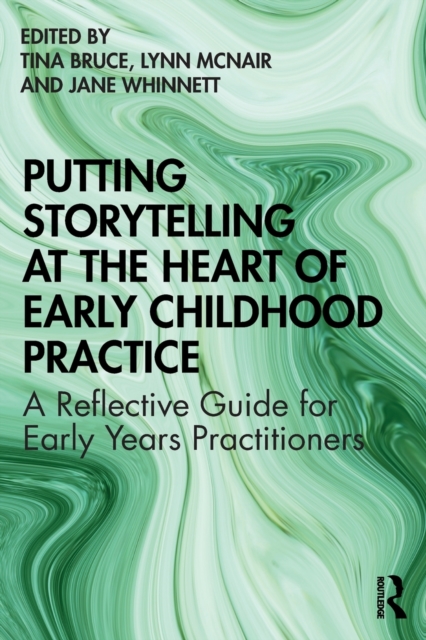 Putting Storytelling at the Heart of Early Childhood Practice : A Reflective Guide for Early Years Practitioners, Paperback / softback Book