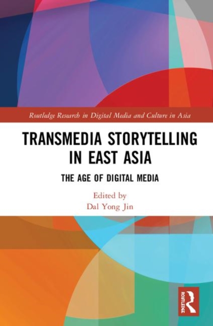 Transmedia Storytelling in East Asia : The Age of Digital Media, Hardback Book