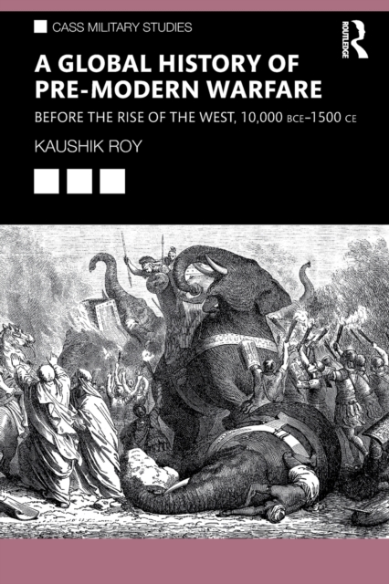 A Global History of Pre-Modern Warfare : Before the Rise of the West, 10,000 BCE–1500 CE, Paperback / softback Book