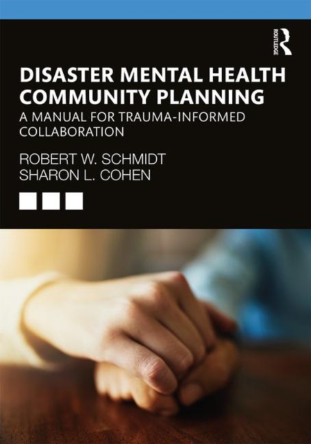 Disaster Mental Health Community Planning : A Manual for Trauma-Informed Collaboration, Paperback / softback Book