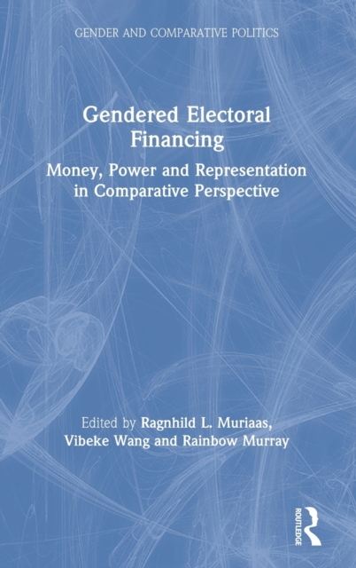 Gendered Electoral Financing : Money, Power and Representation in Comparative Perspective, Hardback Book