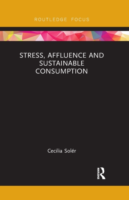 Stress, Affluence and Sustainable Consumption, Paperback / softback Book