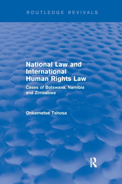 National Law and International Human Rights Law : Cases of Botswana, Namibia and Zimbabwe, Paperback / softback Book