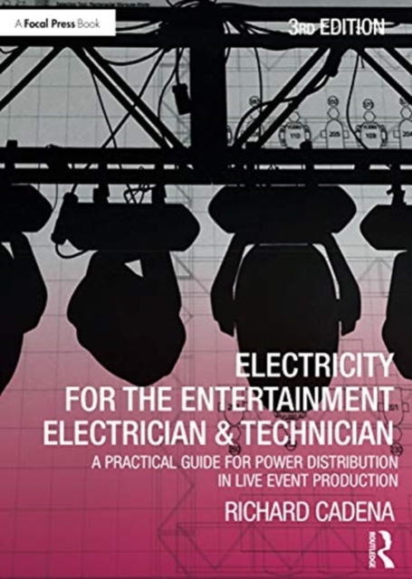 Electricity for the Entertainment Electrician & Technician : A Practical Guide for Power Distribution in Live Event Production, Paperback / softback Book