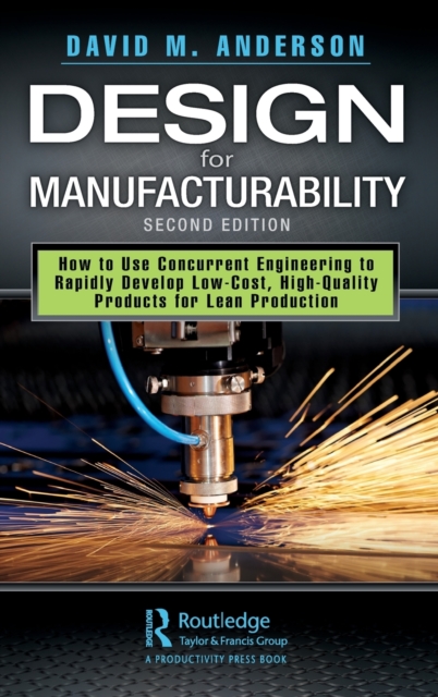 Design for Manufacturability : How to Use Concurrent Engineering to Rapidly Develop Low-Cost, High-Quality Products for Lean Production, Second Edition, Hardback Book