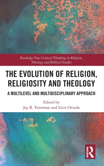 The Evolution of Religion, Religiosity and Theology : A Multi-Level and Multi-Disciplinary Approach, Hardback Book