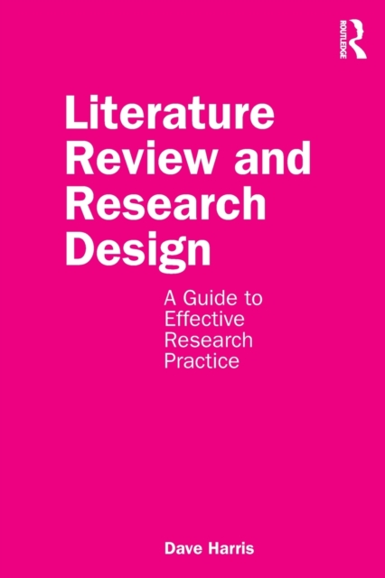 Literature Review and Research Design : A Guide to Effective Research Practice, Paperback / softback Book