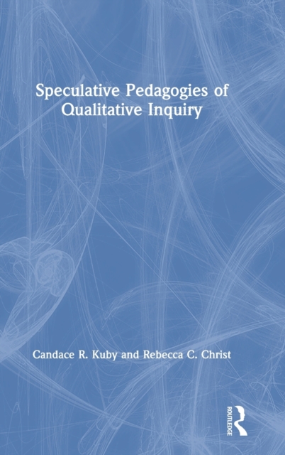 Speculative Pedagogies of Qualitative Inquiry, Hardback Book