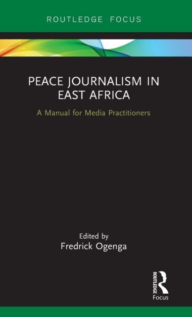 Peace Journalism in East Africa : A Manual for Media Practitioners, Hardback Book