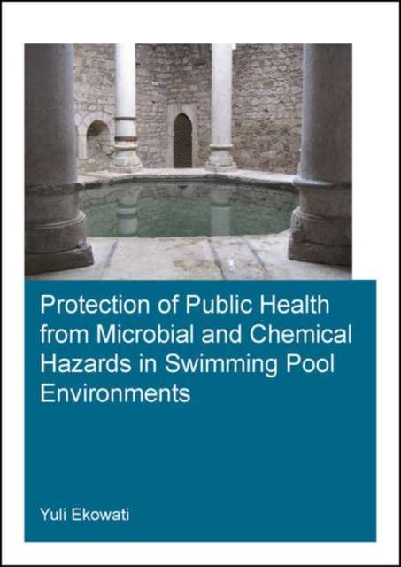 Protection of Public Health from Microbial and Chemical Hazards in Swimming Pool Environments, Paperback / softback Book