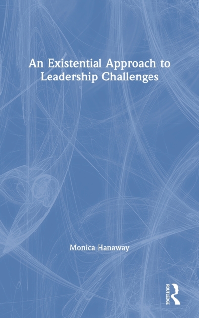 An Existential Approach to Leadership Challenges, Hardback Book