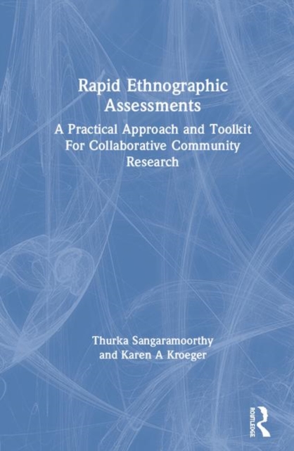 Rapid Ethnographic Assessments : A Practical Approach and Toolkit For Collaborative Community Research, Hardback Book