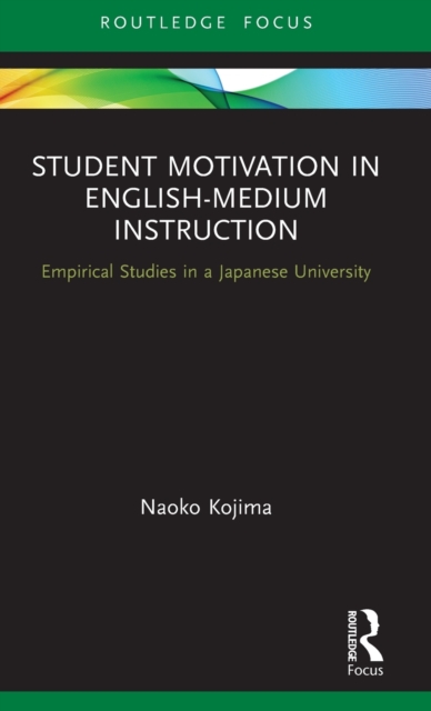 Student Motivation in English-Medium Instruction : Empirical Studies in a Japanese University, Hardback Book