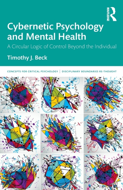 Cybernetic Psychology and Mental Health : A Circular Logic Of Control Beyond The Individual, Paperback / softback Book
