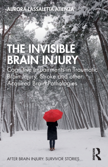 The Invisible Brain Injury : Cognitive Impairments in Traumatic Brain Injury, Stroke and other Acquired Brain Pathologies, Paperback / softback Book