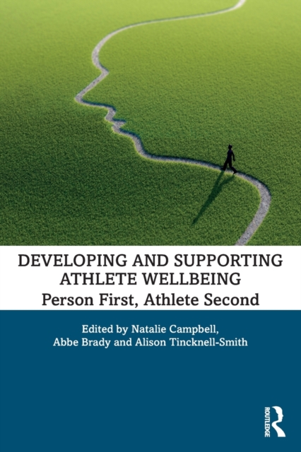 Developing and Supporting Athlete Wellbeing : Person First, Athlete Second, Paperback / softback Book