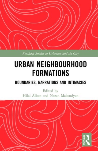 Urban Neighbourhood Formations : Boundaries, Narrations and Intimacies, Hardback Book