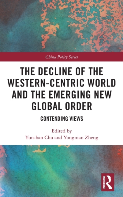 The Decline of the Western-Centric World and the Emerging New Global Order : Contending Views, Hardback Book
