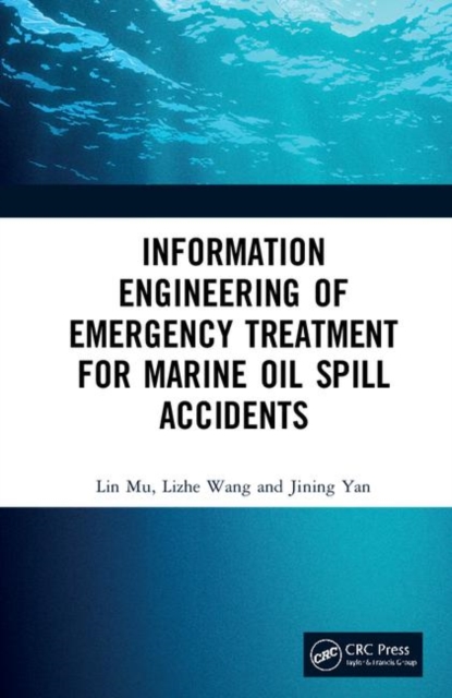 Information Engineering of Emergency Treatment for Marine Oil Spill Accidents, Hardback Book