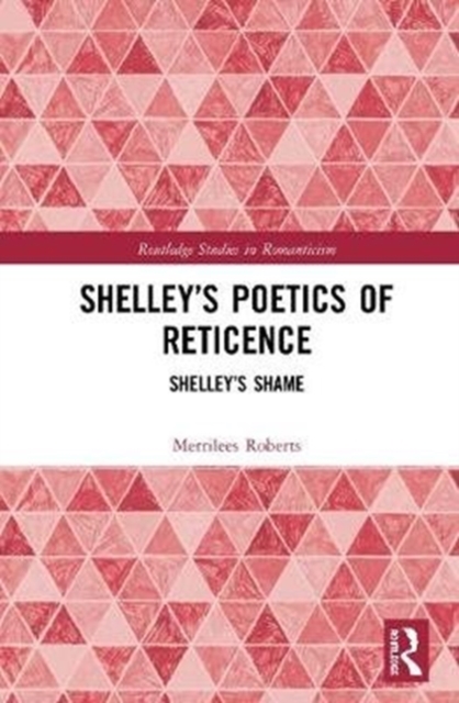 Shelley’s Poetics of Reticence : Shelley’s Shame, Hardback Book