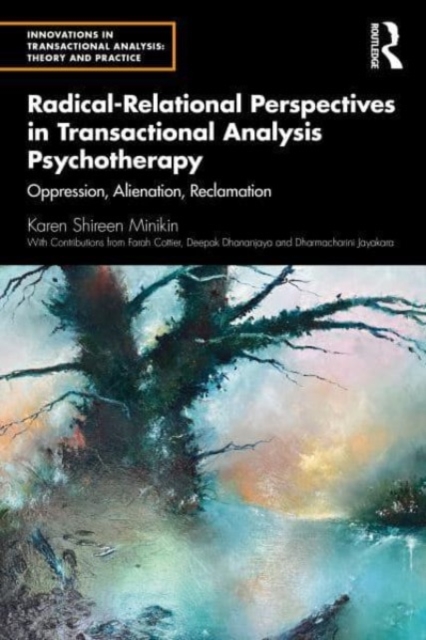 Radical-Relational Perspectives in Transactional Analysis Psychotherapy : Oppression, Alienation, Reclamation, Paperback / softback Book