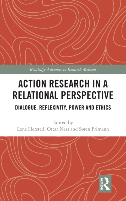 Action Research in a Relational Perspective : Dialogue, Reflexivity, Power and Ethics, Hardback Book
